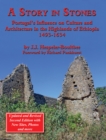 A Story in Stones: Portugal's Influence on Culture and Architecture in the Highlands of Ethiopia 1493-1634 (Updated & Revised 2nd Edition) - eBook