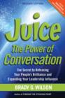 Juice : The Power of Conversation -- The Secret to Releasing Your People's Brilliance and Expanding Your Leadership Influence - Book