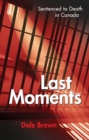 Last Moments : Sentenced to Death in Canada - Book