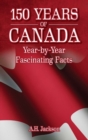 150 Years of Canada : Year-by-Year Fascinating Facts - Book