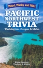 Pacific Northwest Trivia : Weird, Wacky & Wild - Book