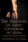 The Dialogue of St. Catherine of Siena, Seraphic Virgin and Doctor of Unity - Book