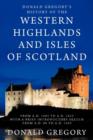 Donald Gregory's History of the Western Highlands and Isles of Scotland from A.D. 1493 to A.D. 1625 with a Brief Introductory Sketch from A.D. 80 to A.D. 1493 - Book