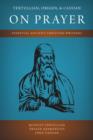 Tertullian, Origen, and Cassian on Prayer : Essential Ancient Christian Writings - Book
