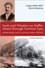 Inuit and Whalers on Baffin Island Through German Eyes : Wilhelm Weike's Arctic Journal and Letters (1883-84) - Book