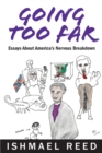 Going Too Far : Essays About America's Nervous Breakdown - Book