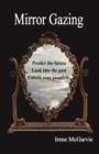 Mirror Gazing : Predict the Future, Look Into the Past, Unlock Your Creativity - Book