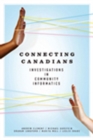 Connecting Canadians : Investigations in Community Informatics - Book