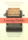 Leaving Dublin : Writing My Way from Ireland to Canada - Book