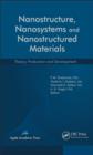 Nanostructure, Nanosystems, and Nanostructured Materials : Theory, Production and Development - Book