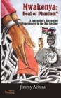 Mwakenya : Real or Phantom; subtitle: A Journalist's Harrowing Experience in the Moi Regime - Book