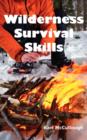 Wilderness Survival Skills : How to Prepare and Survive in Any Dangerous Situation Including All Necessary Equipment, Tools, Gear and Kits to Make a Shelter, Build a Fire and Procure Food. - Book