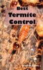 Best Termite Control : All You Need to Know about Termites and How to Get Rid of Them Fast - Book