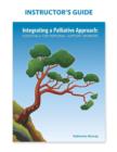 Instructor's Guide : Integrating a Palliative Approach - Book