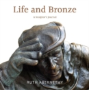 Life and Bronze : A Sculptor's Journal - Book