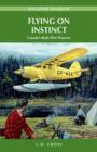 Flying on Instinct : Canada's Bush Pilot Pioneers - Book
