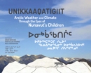 Unikkaaqatigiit : Arctic Weather and Climate Through the Eyes of Nunavut's Children - Book