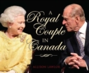 Royal Couple in Canada : Official Visits by Queen Elizabeth & Prince Philip - Book