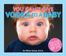 You Can't Give Vodka to a Baby - Book