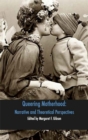 Queering Motherhood : Narrative and Theoretical Perspectives - Book