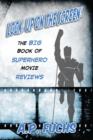 Look, Up on the Screen! The Big Book of Superhero Movie Reviews - Book