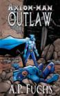 Outlaw : A Superhero Novel [Axiom-Man Saga Book 4] - Book