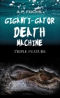 Giganti-gator Death Machine : Triple Feature - eBook