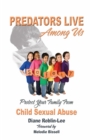 Predators Live Among us : Protect Your Family from Child Sex Abuse - eBook