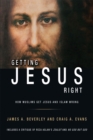Getting Jesus Right: How Muslims Get Jesus and Islam Wrong - eBook