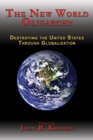 The New World Oligarchy: Destroying the United States Through Globalization - eBook
