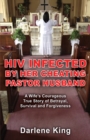 HIV Infected by Her Cheating Pastor Husband: A Wife's Courageous True Story of Betrayal, Survival and Forgiveness - eBook