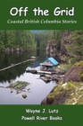 Off the Grid : Coastal British Columbia Stories - eBook
