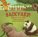 Not in My Backyard : Alphabet in the Wild - Book