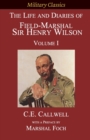 The Life and Diaries of Field-Marshal Sir Henry Wilson : Volume I - Book