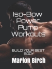 Iso-Bow Power Pump Workouts : Build Your Best Body - Book