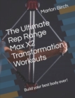 The Ultimate Rep Range Max X2 Transformation Workouts : Build your best body ever! - Book