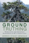 Ground-Truthing : Reflections on the Indigenous Rainforests of BC's North Coast - Book