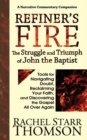 Refiner's Fire : The Struggle and Triumph of John the Baptist: Tools for Navigating Doubt, Reclaiming Faith, and Discovering the Gospel All Over Again - Book