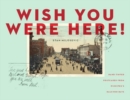 Wish You Were Here : Hand-tinted Postcards from Winnipeg's Halcyon Days - Book