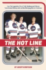 The Hot Line : How the Legendary Trio of Hull, Hedberg and Nilsson Transformed Hockey and Led the Winnipeg Jets to Greatness - Book