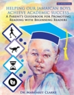 Helping Our Jamaican Boys Achieve Academic Success : A Parent's Guidebook for Promoting Reading with Beginning Readers - Book