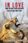 In Love : How to Have Your Children Fall in Love With You! - Book