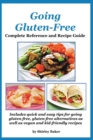 Going Gluten-Free : Complete Reference and Recipe Guide: Includes quick and easy tips for going gluten-free, gluten-free alternatives as well as vegan and kid-friendly recipes - Book
