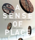 A Sense of Place : Art at Vancouver International Airport: Fixed Layout Edition - eBook