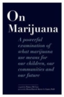 On Marijuana : A Powerful Examination of What Marijuana Means to Our Children, Our Communities, and Our Future - Book