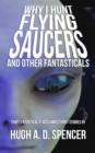 Why I Hunt Flying Saucers And Other Fantasticals - eBook