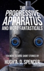 The Progressive Apparatus And More Fantasticals - eBook