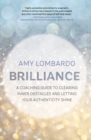 Brilliance : A Coaching Guide to Clearing Inner Obstacles and Letting  Your Authenticity Shine - Book