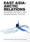 East Asia-Arctic Relations : Boundary, Security and International Politics - Book