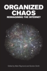 Organized Chaos : Reimagining the Internet - Book